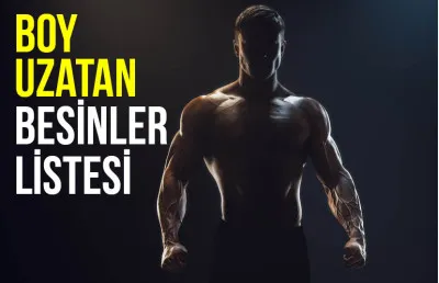Boy Uzatan Yiyecekler Nelerdir?